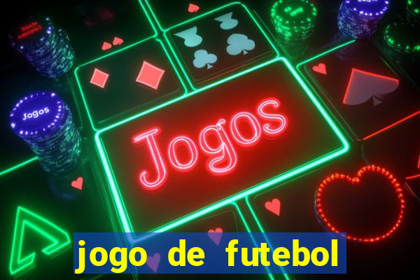 jogo de futebol com dinheiro infinito